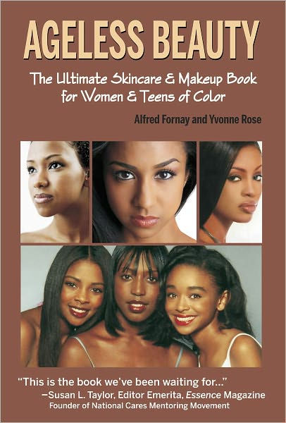 Ageless Beauty The Ultimate Skin Care and Makeup Guide for Women and Teens  of Color by Alfred Fornay, Yvonne Rose, eBook