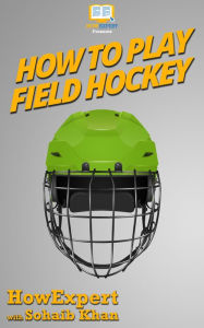 Title: How To Play Field Hockey, Author: HowExpert