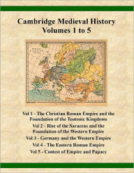 Title: The Cambridge Medieval History Volumes 1 to 5, Author: J. B. Bury