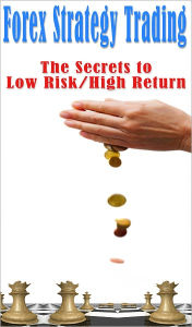 Title: Forex Strategy Trading: The Secrets to Low Risk/High Return, Author: Jacob Alexander