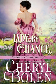Title: Lady by Chance (House of Haverstock, Book 1), Author: Cheryl Bolen