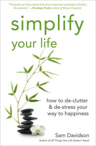 Simplify Your Life: How to De-clutter & De-stress Your Way to Happiness