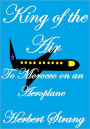 KING OF THE AIR Or, To Morocco on an Aeroplane