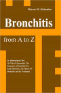 Bronchitis from A to Z: An Informational Tool On What Is Bronchitis, The Symptoms of Bronchitis For Early Detection, The Effects Of Bronchitis and Its Treatment.