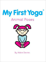 Title: My First Yoga: Animal Poses, Author: Abbie Davies