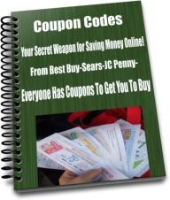 Title: Coupon Codes Your Secret Weapon for Saving Money Online! From Best Buy-Sears-JC Penny-Everyone Has Coupons To Get You To Buy, Author: Sandy Hall
