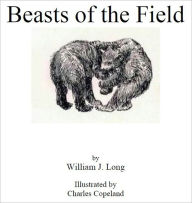 Title: Beasts of the Field [Illustrated], Author: William J. Long