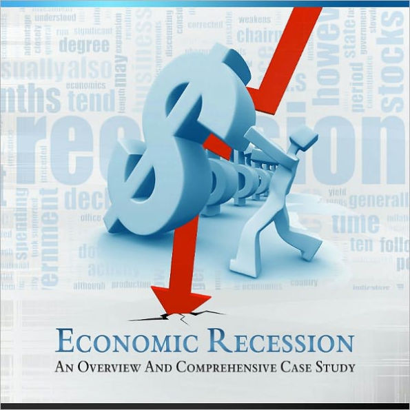 Economic Recession - 'An Overview And Comprehensive Case Study'