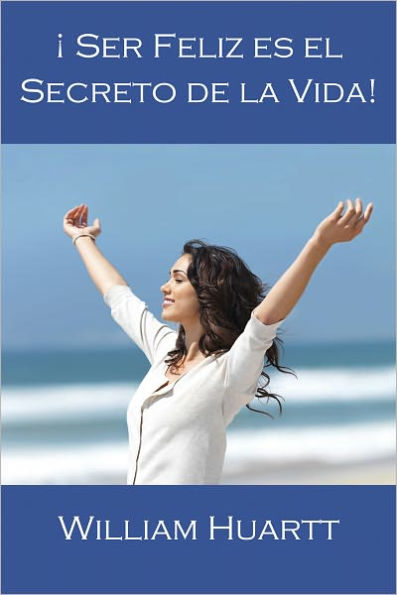 Ser Feliz es el Secreto de la Vida!