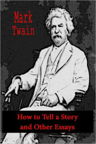 Title: How to Tell a Story and Other Essays [With ATOC], Author: Mark Twain