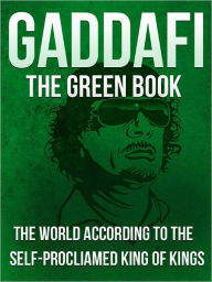 Title: Gaddafi: The World According to Self-Proclaimed King of Kings, Author: Wise Media Group