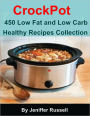 CrockPot Cookbook : 450 Low Fat and Low Carb Healthy Recipes Collection