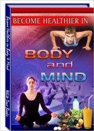 Be Healthy and Fit - 8 Ways for Becoming Healthier in Body and Mind