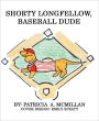 Shorty Longfellow, Baseball Dude