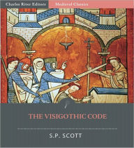 Title: The Visigothic Code (Forum Judicum), Author: S.P. Scott