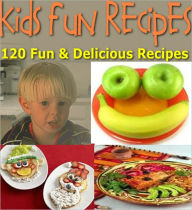 120 Fun & Delicious KIDS RECIPES Cookbook – Do you want to spend more time with your kids? Then let them join you in the kitchen, creating fun foods that they will love!