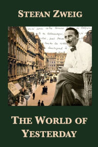 Title: The World of Yesterday, Author: Stefan Zweig