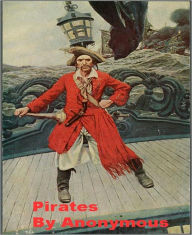 Pirates: A Pirates/Biography Classic Tale By Anonymous!