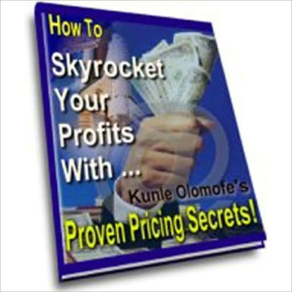 Simple Step Techniques - Skyrocket Your Profits With - Proven Pricing Secrets