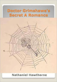 Title: Doctor Grimshawe's Secret A Romance w/ Direct link technology (A Romantic Story), Author: Nathaniel Hawthorne