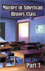 Murder In American History Class Part 3