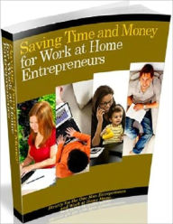 Title: Saving Time and Money for Work at Home Entrepreneurs, Author: Irwing