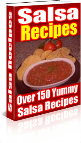 A Burst of Flavor - Salsa Recipes - Over 150 Yummy Salsa Recipes