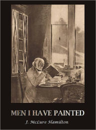 Title: Men I Have Painted [Illustrated, With ATOC], Author: J. McLure Hamilton