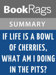 Title: If Life Is a Bowl of Cherries, What Am I Doing in the Pits? by Erma Bombeck l Summary & Study Guide, Author: Bookrags