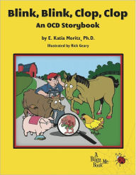 Title: Blink, Blink, Clop, Clop: An OCD Storybook, Author: E. Katia Moritz Ph. D.