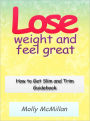 Lose Weight and Feel Great - How to Get Slim and Trim Guidebook