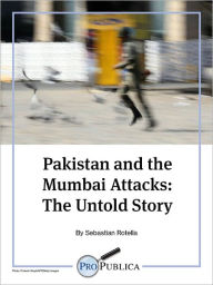 Title: Pakistan and the Mumbai Attacks: The Untold Story, Author: Sebastian Rotella