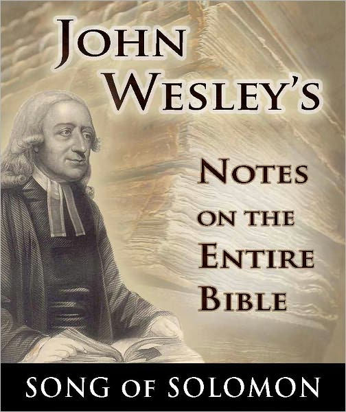 John Wesley's Notes on the Entire BibleThe Book of Song of Solomon by
