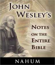 John Wesley's Notes on the Entire Bible-The Book of Nahum
