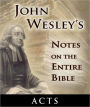 John Wesley's Notes on the Entire Bible-The Book of Acts