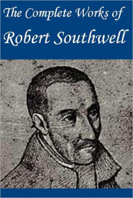 Title: Complete Works of Robert Southwell, Author: Robert Southwell