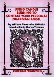 Title: Using Candle Burning To Contact Your Personal Guardian Angel, Author: William Oribello