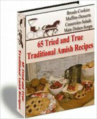 Delicious and Most Favorite - 65 Tried and True Traditional Amish Recipes