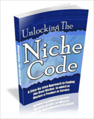 Title: Money Making - Unlocking the Niche Code - A Step-By-Step Approach to Finding the Best Niches in Which to Market a Product or Services, Author: Irwing