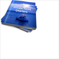 Title: Private Yacht Chartering: What You Should Know, Author: Roger F. Chung