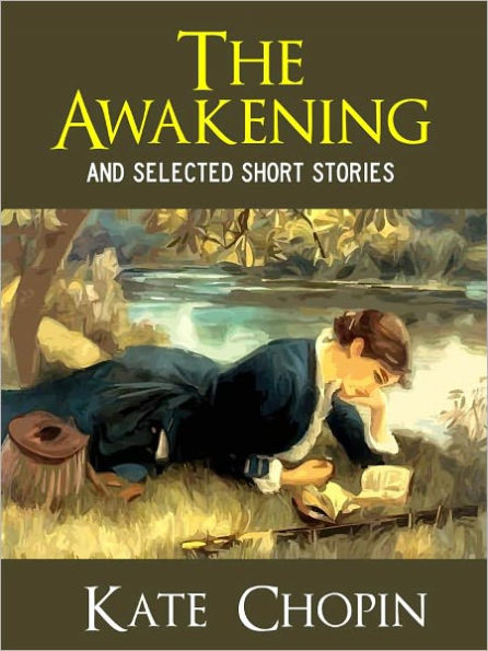 THE AWAKENING & OTHER CLASSIC SHORT STORIES (Complete Works of Kate Chopin, Vol, 1) Includes The Awakening, Beyond the Bayou, Desiree's Baby, Ma'ame Pelagie, A Respectable Woman, The Kiss, The Locket, A Pair of Silk Stockings and More by Kate Chopin NOOK