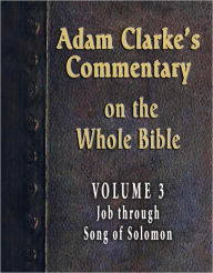 Title: Adam Clarke's Commentary on the Whole Bible-Volume 3-Job through Song of Solomon, Author: Adam Clarke
