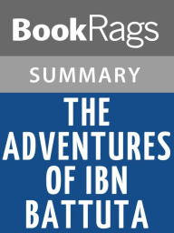 Title: The Adventures of Ibn Battuta by Ross E. Dunn Summary & Study Guide, Author: BookRags