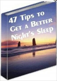 Title: eBook about 47 Tips to Get a Better Night’s Sleep - Beauty and Grooming Stress Management, Author: Study Guide