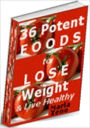 eBook about 36 Potent Foods to Lose Weight & Live Healthy Tips - Food Content Guides