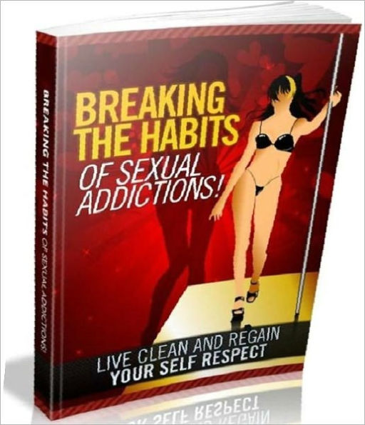 Best Sex Addictions Tips - Breaking The Habits Of Sexual Addictions