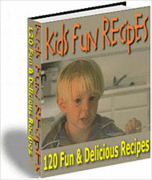 Fun & Delicious - 120 Easy and Fun Kids Recipes