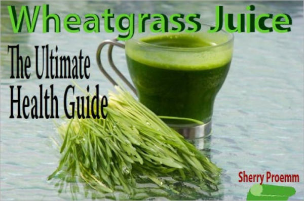 Wheatgrass Juice: The Ultimate Health Guide