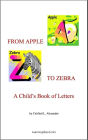 From Apple to Zebra: A Child's Book of Letters