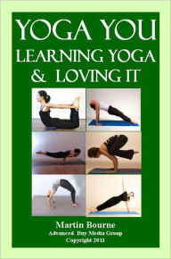 Title: Yoga You - Learning Yoga and Loving It! 153 Pages, Author: Martin Bourne